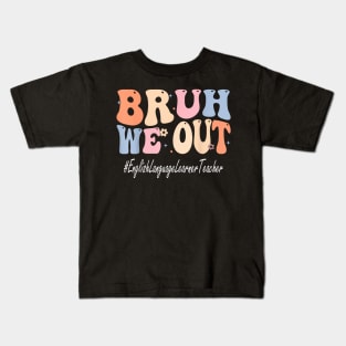 Bruh We Out English Language Learner Teacher School Kids T-Shirt